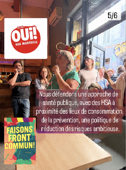 Nous défendons une approche de santé publique avec des HSA à proximité des lieux de consommation, de la prévention, une politique de réduction des risques ambitieuse